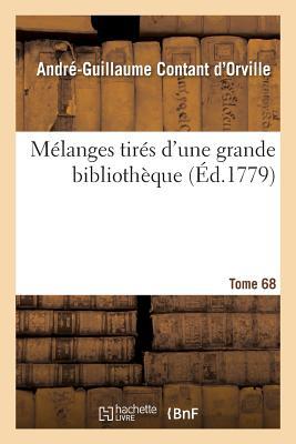 Mélanges Tirés d'Une Grande Bibliothèque. Tome 68 (Litterature) (French Edition)