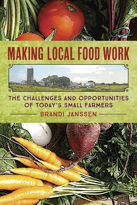 Making Local Food Work: The Challenges and Opportunities of Today's Small Farmers (Paperback)