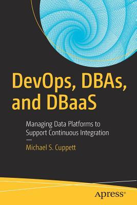 DevOps, DBAs, and DBaaS: Managing Data Platforms to Support Continuous Integration
