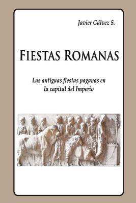 Fiestas Romanas: Las Antiguas Fiestas Paganas En La Capital del Imperio Romano