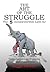 The Art of the Struggle: The 5 Incontrovertible Laws for Transformation, Success and Fulfillment
