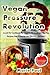 Vegan Pressure REVOLUTION: Crock Pot Cookbook for Vegans 33 Easy and Healthy Recipes for Stovetop and Electric Machine
