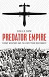 Predator Empire: Drone Warfare and Full Spectrum Dominance (Posthumanities) Predator Empire: Drone Warfare and Full Spectrum Dominance (Posthumanities)