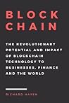 Blockchain: The Revolutionary Potential and Impact of Blockchain Technology to businesses, finance and the world. The Essential Guide to understanding the New Economy.