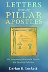 Letters from the Pillar Apostles: The Formation of the Catholic Epistles as a Canonical Collection
