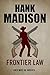 Frontier Law by Hank Madison
