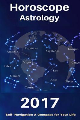 Horoscope & Astrology 2017: The Complete Guide from Universe For all Signs