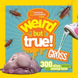 Weird But True! Gross: 300 Slimy, Sticky, and Smelly Facts (Library Binding)