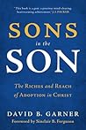Sons in the Son: The Riches and Reach of Adoption in Christ