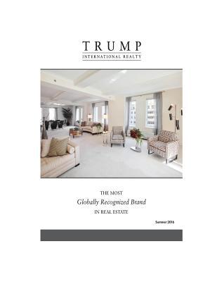 Trump International Realty - The Most Globally Recognized Brand in Real Estate - Summer 2016