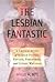 The Lesbian Fantastic: A Critical Study of Science Fiction, Fantasy, Paranormal and Gothic Writings