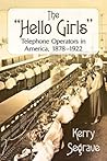 The "Hello Girls": Telephone Operators in America, 1878-1922
