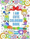 I Am Cute Coloring Book by Queenie Law