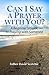 Can I Say a Prayer with You?: A Beginner's Guide to Praying with Someone
