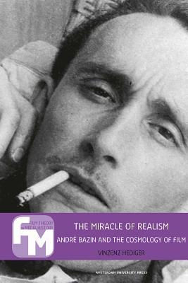 The Miracle of Realism: André Bazin and the Cosmology of Film