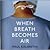 When Breath Becomes Air