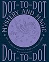 Dot-to-Dot: Mystery and Magic: Join The Dots To Discover A World Of Enchantment
