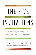 The Five Invitations: Discovering What Death Can Teach Us About Living Fully