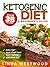 Ketogenic Diet: A Beginner’s Guide PLUS 35 Recipes to Kick Start Your Weight Loss, Boost Energy, and Slim Down FAST!