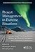 Project Management in Extreme Situations: Lessons from Polar Expeditions, Military and Rescue Operations. and Wilderness Exploration (Best Practices and Advances in Program Management)
