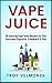 Vape Juice: 50 Amazing Vape...