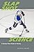 Slap Shot Science