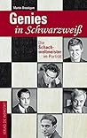 Genies in Schwarzweiß. Die Schachweltmeister im Porträt Genies in Schwarzweiß. Die Schachweltmeister im Porträt