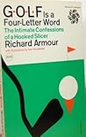 Golf is a Four-Letter Word: The Intimate Confessions of a Hooked Slicer Golf is a Four-Letter Word: The Intimate Confessions of a Hooked Slicer