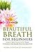 Beautiful Breath for Beginners: Simple Breathing Steps That Connect the Inner You to Creation