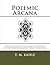 Polemic Arcana: Alchemical Transmutation, Ancient Quantum Modulators, Hyper-Communicative Systems of the Magi, and the Avoidance of Afterlife ... Contemporary Theories of Consciousness