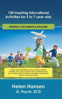 150 Inspiring Educational Activities for 2 to 7 year olds: Games for development of: whole brain learning, listening skills, social interactions, ... imagination, creativity and much more.