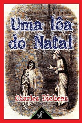 Uma lôa do Natal (Em prosa - Conto phantastico do Natal): (Nova edição ilustrada com desenhos originais de John Leech) (Portuguese Edition)