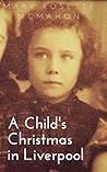 A Child's Christmas in Liverpool by Maire E. McMahon
