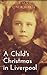 A Child's Christmas in Liverpool by Maire E. McMahon