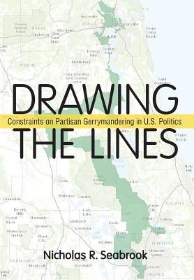 Drawing the Lines: Constraints on Partisan Gerrymandering in U.S. Politics (Hardcover)