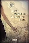 Hier musst du glücklich sein by Lisa Heathfield