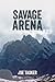 Savage Arena by Joe Tasker