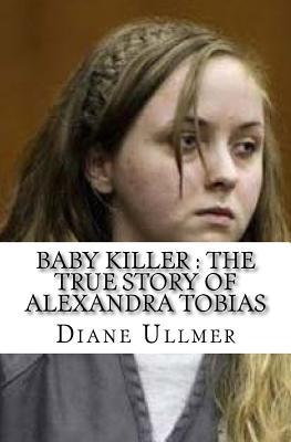 Read Baby Killer: The True Story of Alexandra Tobias