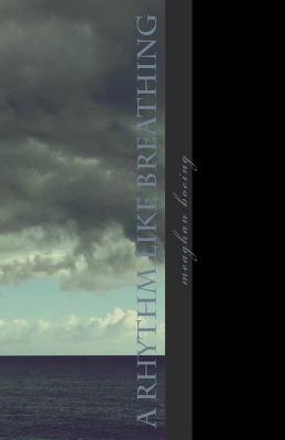 a rhythm like breathing: poetry from 2011-2016