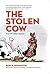 The Stolen Cow and 99 Other Stories: 100 powerful, hilarious, challenging and thought provoking stories