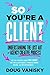 So You're a Client by Doug Vanisky