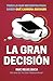 La Gran Decisión: Todo lo que Necesitas para Saber Qué Carrera Escoger (Spanish Edition)