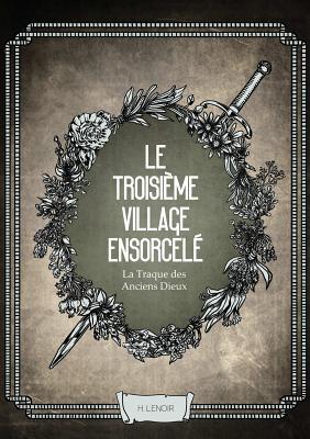 Le Troisième Village Ensorcelé (La traque des anciens dieux, #3)