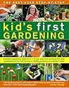 The Best-Ever Step-by-Step Kid's First Gardening: Fantastic Gardening Ideas For 5 To 12 Year-Olds, From Growing Fruit And Vegetables And Fun With Flowers To Wildlife Gardening And Outdoor Crafts The Best-Ever Step-by-Step Kid's First Gardening: Fantastic Gardening Ideas For 5 To 12 Year-Olds, From Growing Fruit And Vegetables And Fun With Flowers To Wildlife Gardening And Outdoor Crafts