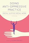 Doing Anti-Oppressive Practice: Social Justice Social Work, 2nd edition Doing Anti-Oppressive Practice: Social Justice Social Work, 2nd edition