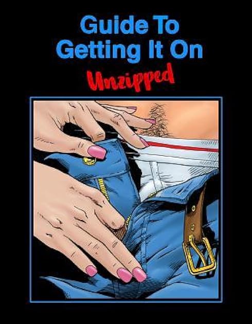 Guide To Getting It On: Unzipped