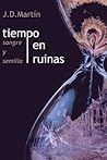 Tiempo en ruinas; Sangre y Semilla by J.D.  Martín