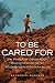 To Be Cared For: The Power of Conversion and Foreignness of Belonging in an Indian Slum (The Anthropology of Christianity Book 20) (Volume 20)