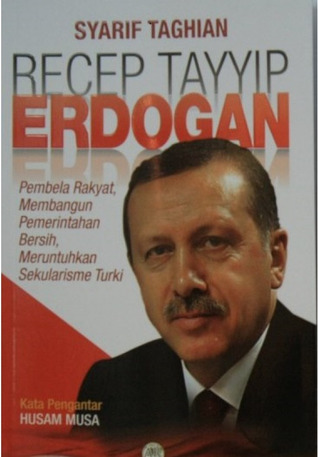 Recep Tayyip Erdogan: Pembela Rakyat, Membangun Pemerintahan Bersih, Meruntuhkan Sekularisme Turki