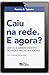 Caiu na rede. E agora?; Gestão e gerenciamento de crises nas redes sociais (Portuguese Edition)